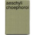 Aeschyli Choephoroi