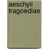 Aeschyli Tragoediae by Thomas George Aeschylus