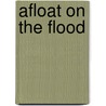 Afloat On The Flood door Lawrence J. Leslie