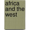 Africa And The West by Godfrey Mwakikagile