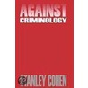 Against Criminology door Stanley Cohen