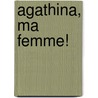 Agathina, Ma Femme! door Onbekend
