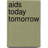 Aids Today Tomorrow door Robert Searles Walker