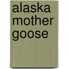 Alaska Mother Goose by Shelley Gill