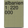 Albanien 1: 220 000 door Onbekend