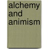 Alchemy And Animism door John Edward Mercer