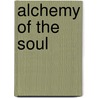 Alchemy Of The Soul by Martin Lowenthal