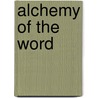 Alchemy Of The Word door Philip Beitchman