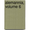 Alemannia, Volume 6 door Onbekend