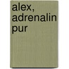 Alex, Adrenalin pur door Damaris Kofmehl
