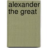 Alexander the Great by Norman F. Cantor