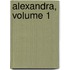 Alexandra, Volume 1
