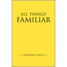 All Things Familiar door Deborah H. Gage