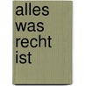 Alles Was Recht Ist by Birgit Gruber