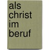 Als Christ im Beruf door Rudolf Möckel