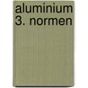 Aluminium 3. Normen by Unknown