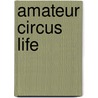 Amateur Circus Life door Ernest Berkeley Balch