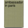 Ambassador in Paris by Evan Galbraith
