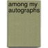Among My Autographs