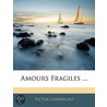 Amours Fragiles ... door Victor Cherbuliez