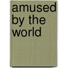 Amused By The World by Richard Smith