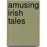 Amusing Irish Tales door Onbekend