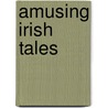 Amusing Irish Tales door William Carleton