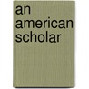 An American Scholar by Florence Hopkins Kendrick Cooper