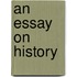 An Essay On History
