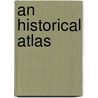 An Historical Atlas door Robert H. Labberton