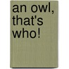 An Owl, That's Who! door Autumn Leigh