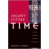 Ancient-Future Time by Robert E. Webber