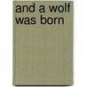 And A Wolf Was Born door Clifford H. Fry