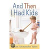 And Then I Had Kids door Susan Yates