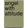 Angel with Attitude door Michelle Rowen