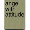 Angel with Attitude by Michelle Rowen