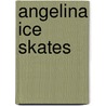 Angelina Ice Skates by Katharine Holabird