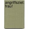 Angriffsziel: Frau! door Christian Haas