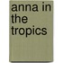 Anna In The Tropics