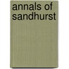 Annals Of Sandhurst by Augustus Ferryman Mockler-Ferryman
