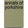 Annals of Yorkshire door Henry Schroeder