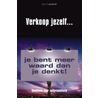 Verkoop jezelf ... Je bent het waard! by M. Aarts