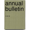 Annual Bulletin ... door Onbekend