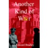 Another Kind of War by D. Edward Bradley