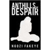 Anthills Of Despair door Ngozi Fakeye