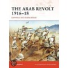 Arab Revolt 1916-18 by David Murphy