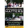 Archaeology Matters door Jeremy A. Sabloff