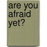 Are You Afraid Yet? door Stephen James Omeara