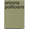 Arizona Politicians by James W. Johnson