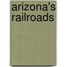 Arizona's Railroads door P.R. Griswold